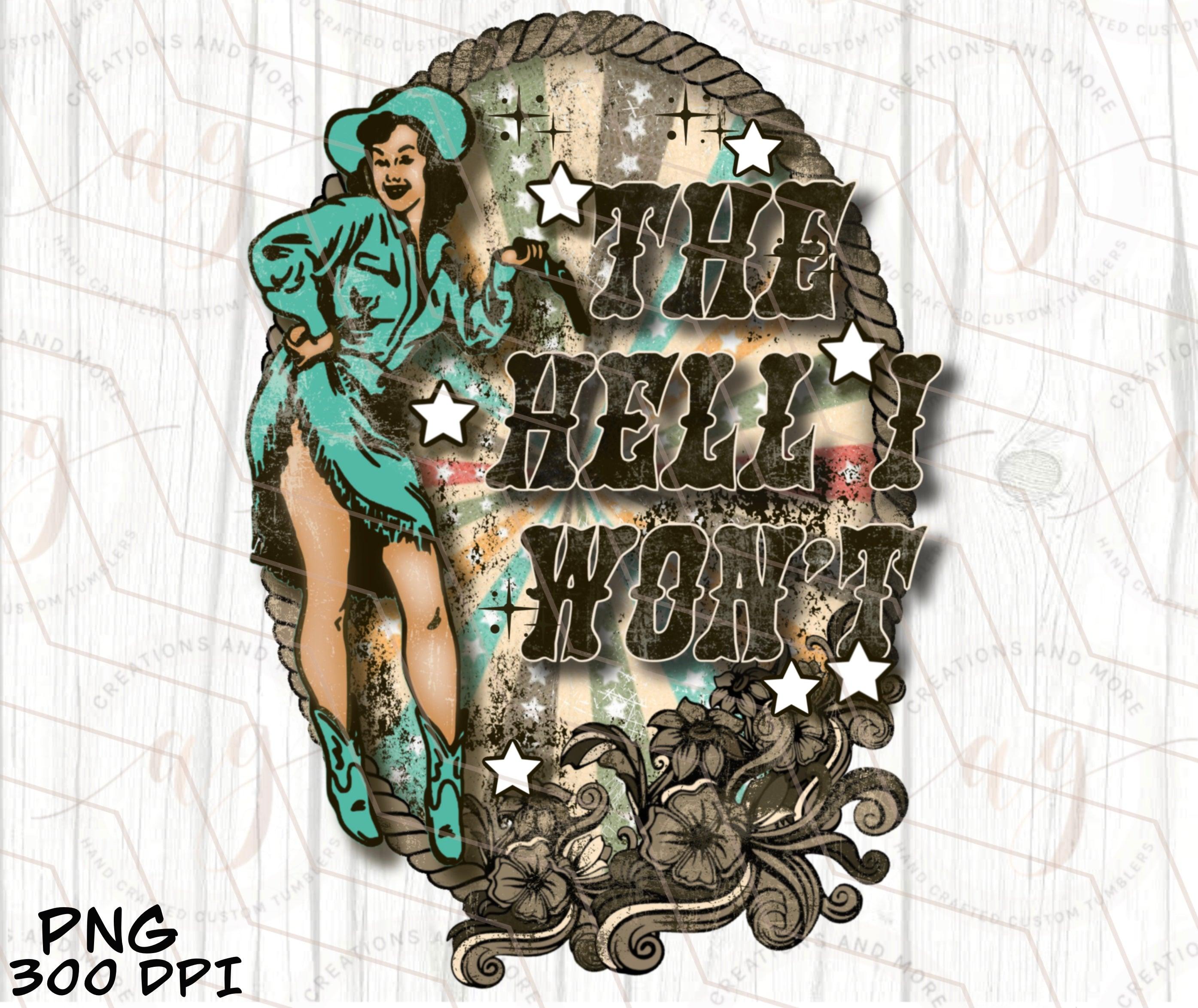The Hell I Won't Sassy Pinup Cowgirl | Retro Sublimation, Western