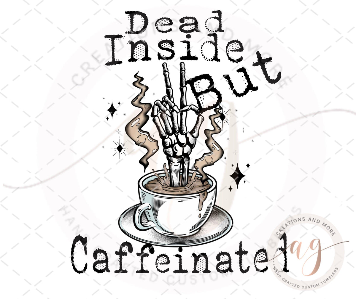 Skeleton Hand Coffee Dead Inside But Caffeinated PNG | Digital File | Digital Download | Sublimation | Transfer