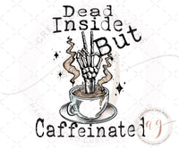 Skeleton Hand Coffee Dead Inside But Caffeinated PNG | Digital File | Digital Download | Sublimation | Transfer