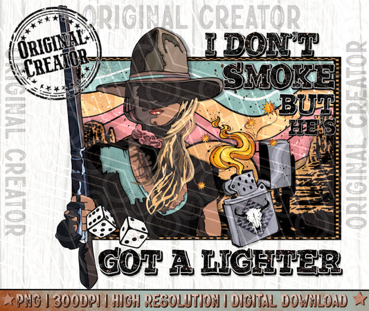 NEW- I Don't Smoke But He's Got a Lighter