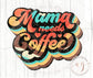 Retro Mama Needs Coffee PNG | Digital Download | Sublimation | Transfer