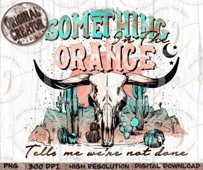 Something in the ORANGE Png| Western Desert Sublimation